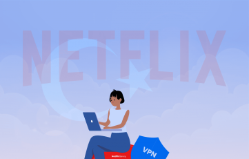 Best VPNs to Access Netflix in Turkey