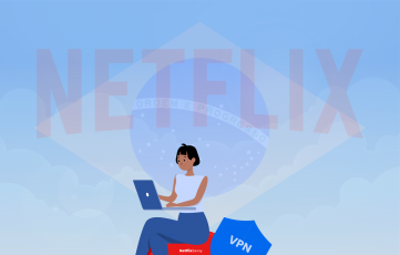 Best VPNs for Netflix Brazil