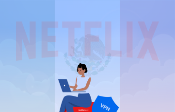 Best VPNs for Netflix in Mexico