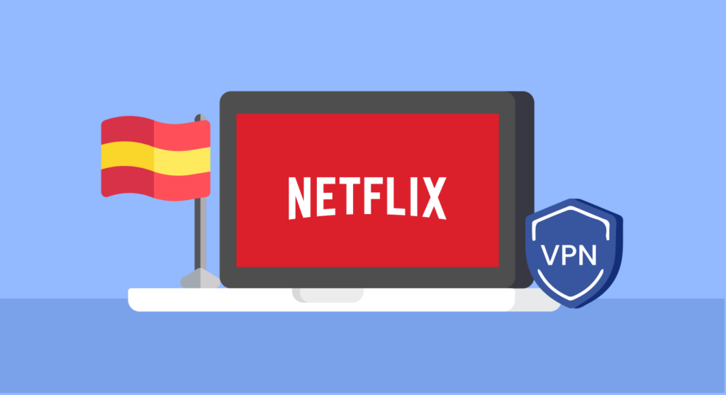 Why do you need a VPN for Netflix in Spain?