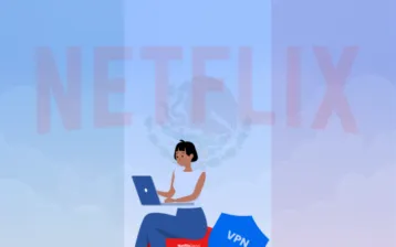 Best VPNs for Netflix in Mexico