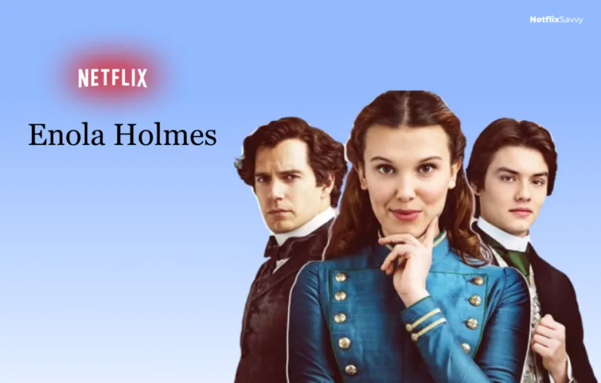 How to Watch Enola Holmes on Netflix - Complete Guide